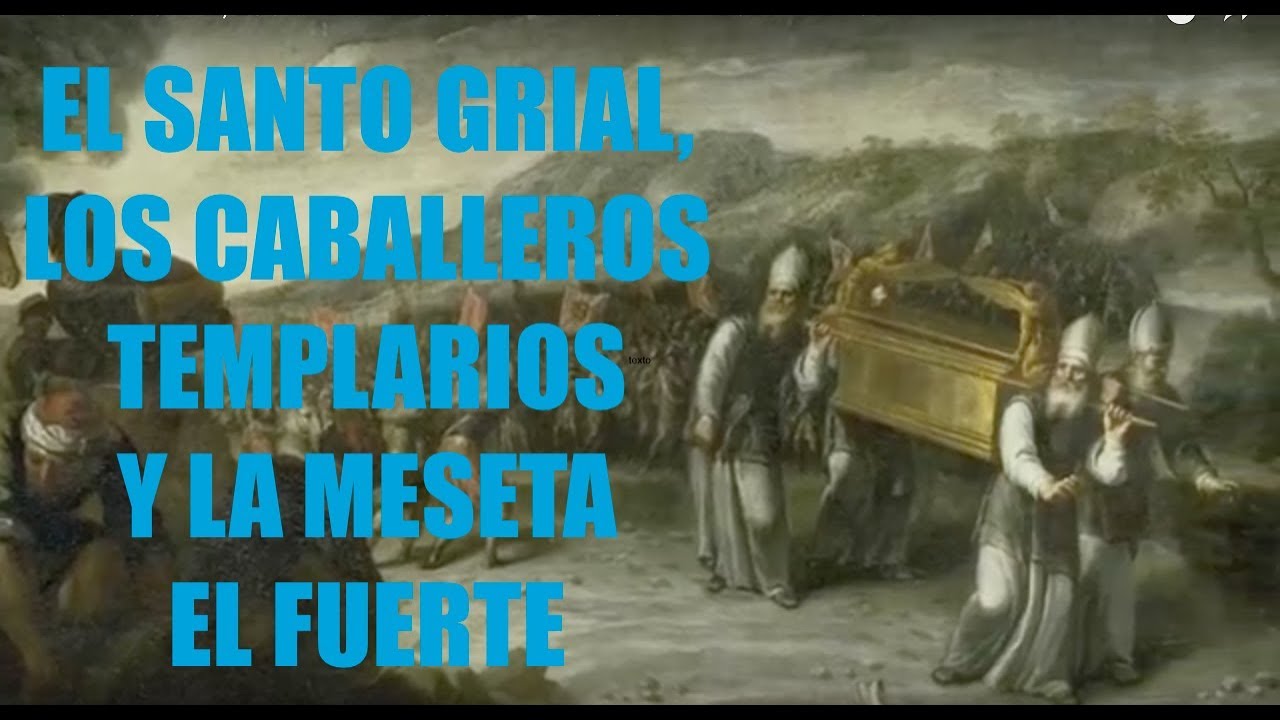 EL SANTO GRIAL, LOS CABALLEROS TEMPLARIOS Y LA MESETA EL FUERTE