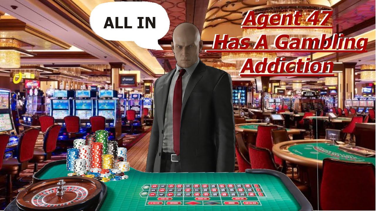 Agent 47 Has A Gambling Addiction