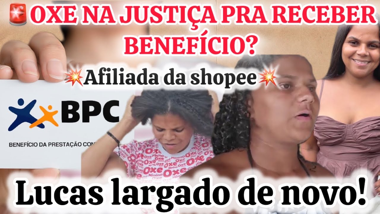 💣OXE NA JUSTIÇA PARA VOLTAR A RECEBER BENEFÍCIO?!!AFILIADA DA SHOPEE!!LUCAS LARGADO DE NOVO!!!💣💥💥