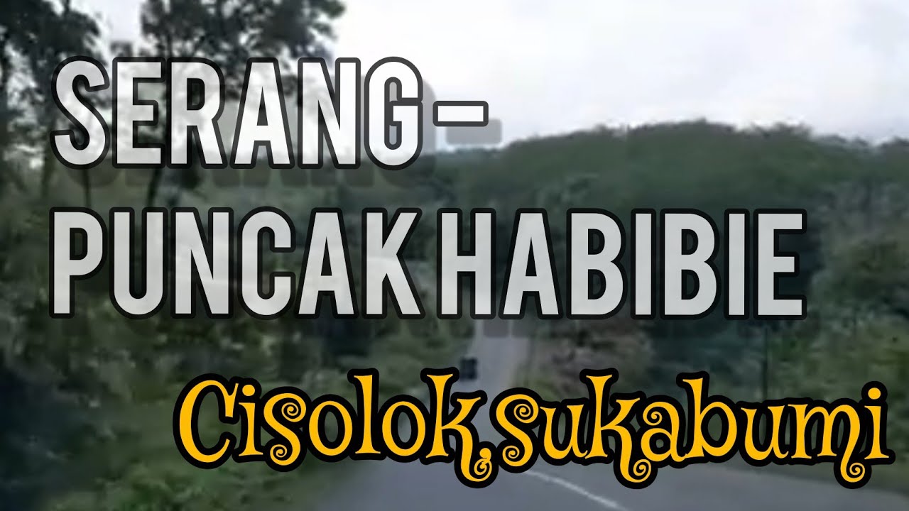Rute Kota Serang - Puncak Habibie Cisolok, Sukabumi.