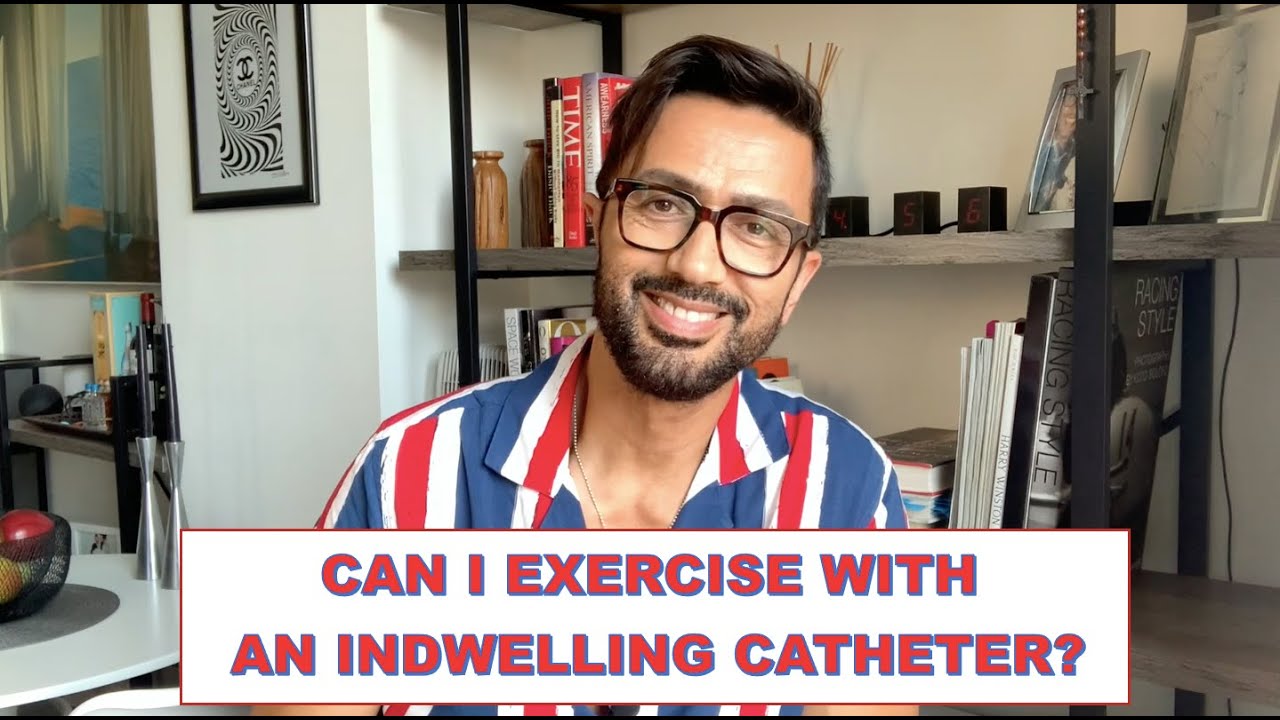 Can I exercise while I have an indwelling catheter......NOPE!!!