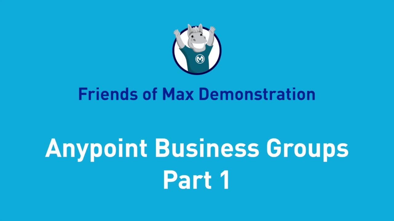 Anypoint Business Groups - Part 1 | Friends of Max Demonstration