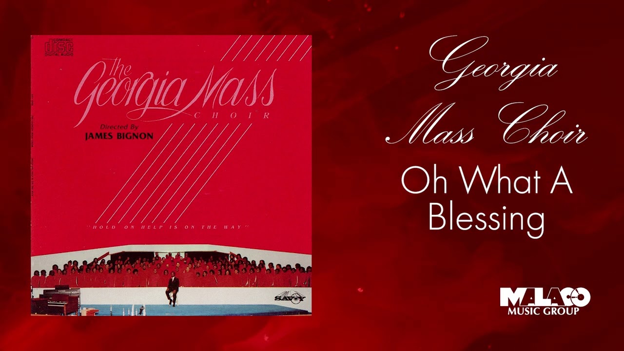 The Georgia Mass Choir - Oh What A Blessing