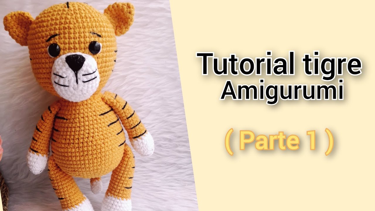 TUTORIAL TIGRE AMIGURUMI ( PARTE 1 )