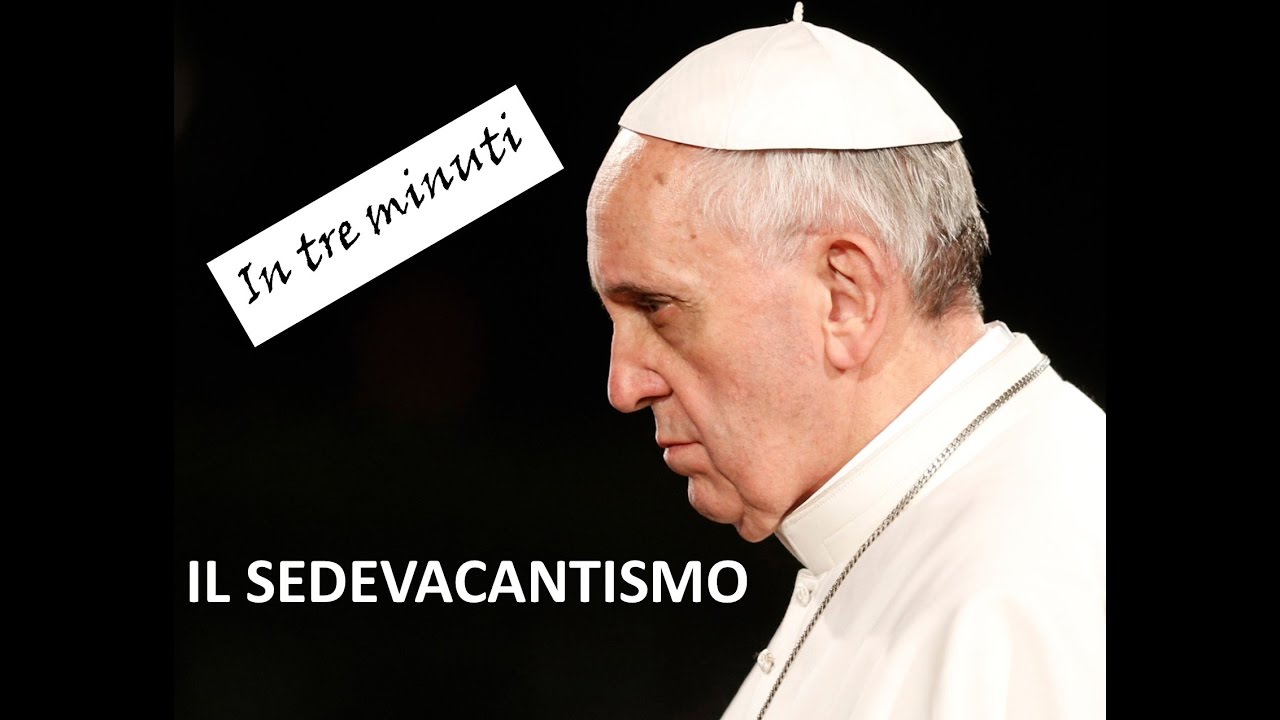 Il Sedevacantismo in Tre Minuti