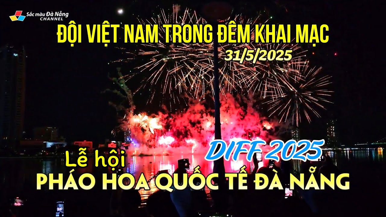 DIFF 2025: LỄ HỘI PHÁO HOA QUỐC TẾ ĐÀ NẴNG | ĐỘI VIỆT NAM TRONG ĐÊM KHAI MẠC 31/5/2025