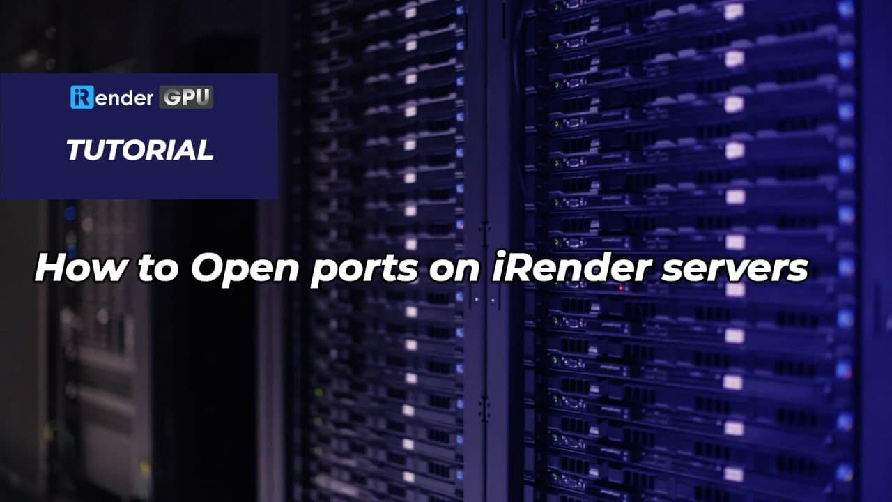 How to Open port for training AI model | iRender Tutorials | iRender Cloud Rendering