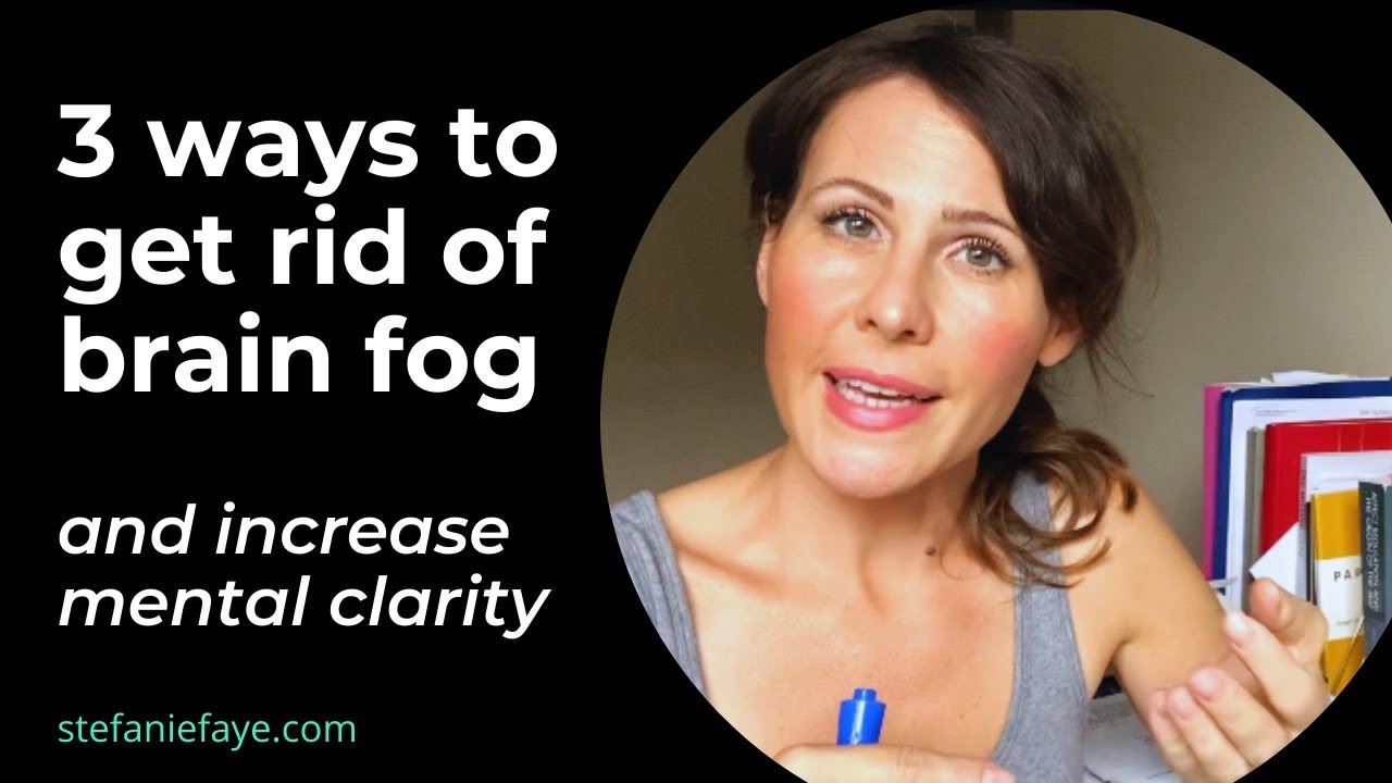 3 ways to get rid of brain fog and increase mental clarity