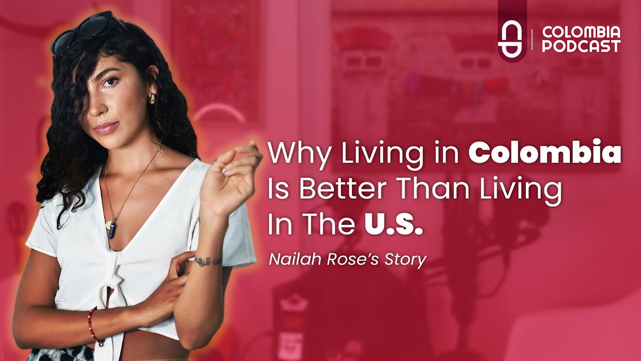 Why Living in Colombia Is Better Than Living in The U.S. - Episode 48