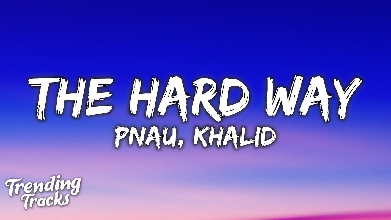 PNAU & Khalid - The Hard Way (Lyrics) [1 Hour]