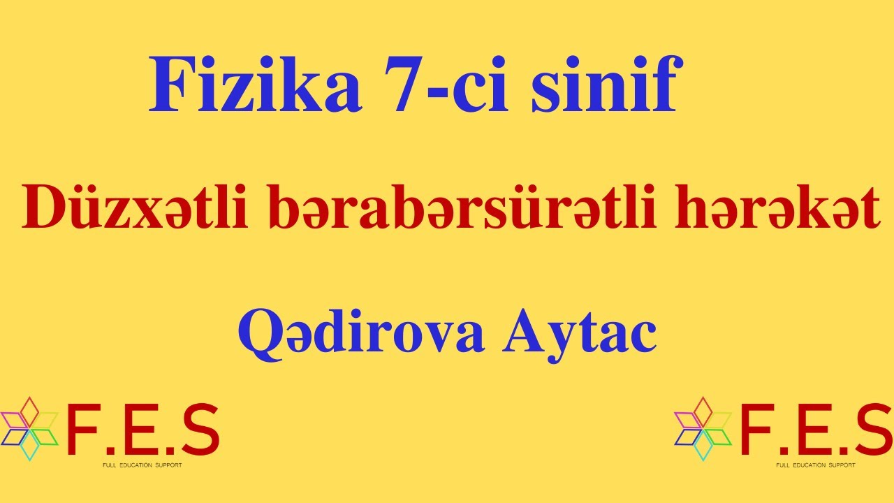 Məsələ Həlli Fizika 7-ci sinif.Düzxətli Bərabərsürətli Hərəkət.Qədirova Aytac(FES Tədris Mərkəzi)
