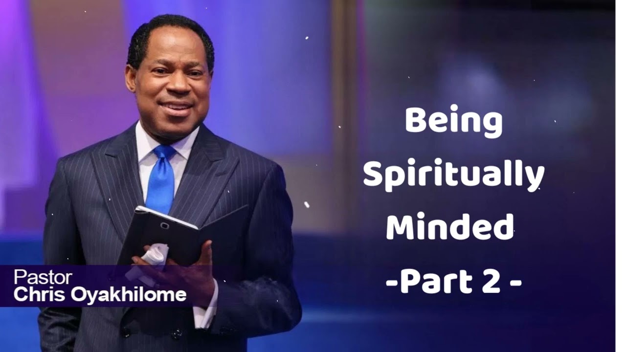 Being Spiritually Minded Part 2 - Pastor Chris Oyakhilome