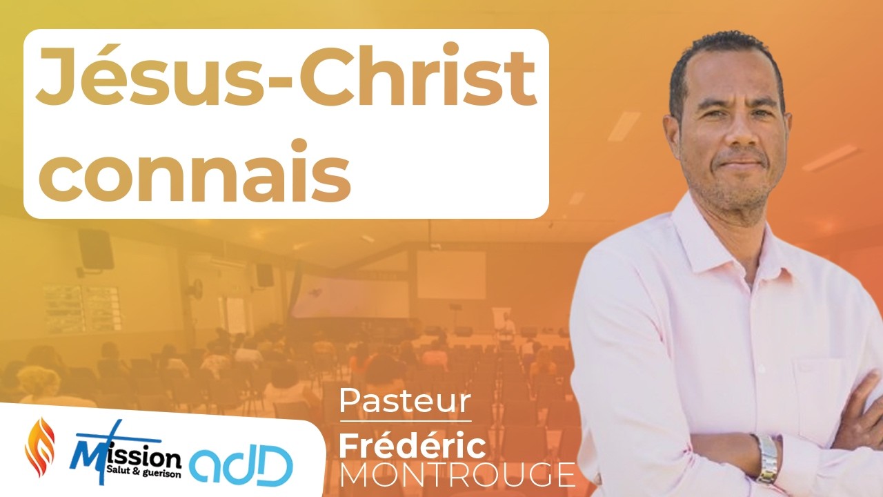 Jésus Christ connais | Pasteur Frédéric MONTROUGE | Assemblée de Dieu de Saint-Louis | La Réunion