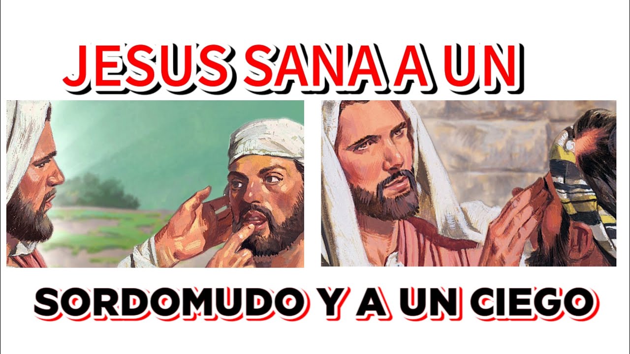 JESUS SANA A UN SORDOMUDO Y A UN CIEGO Y HAY MUCHA SIMILITUD EN AMBOS MILAGROS