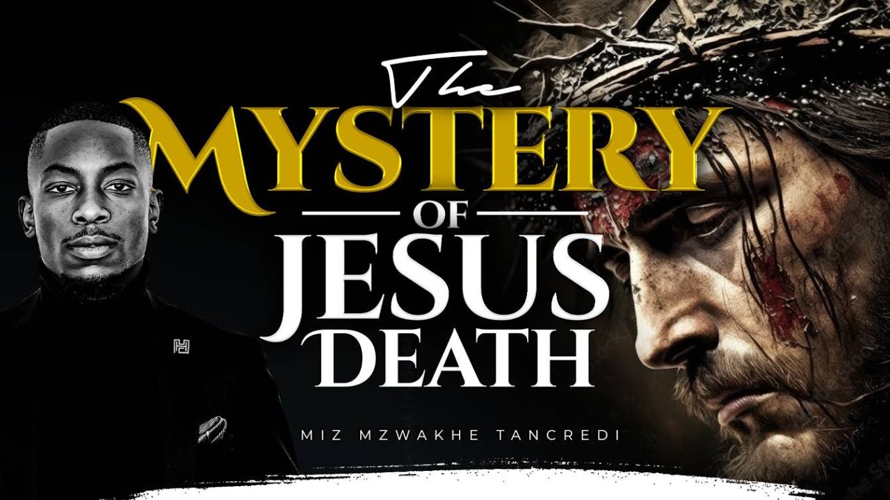 The Mystery of Jesus' Death | Miz Mzwakhe Tancredi