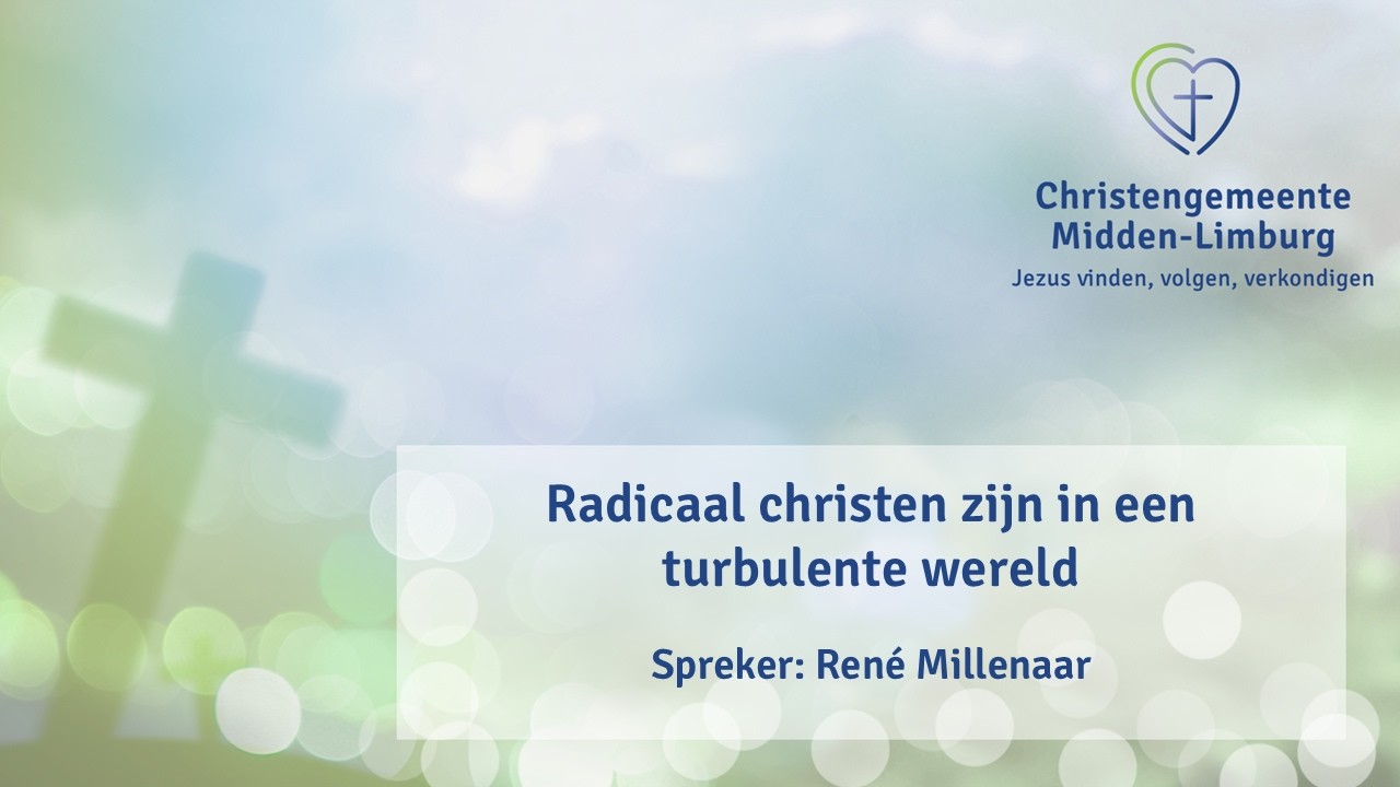 Radicaal christen zijn in een turbulente wereld (René Millenaar)