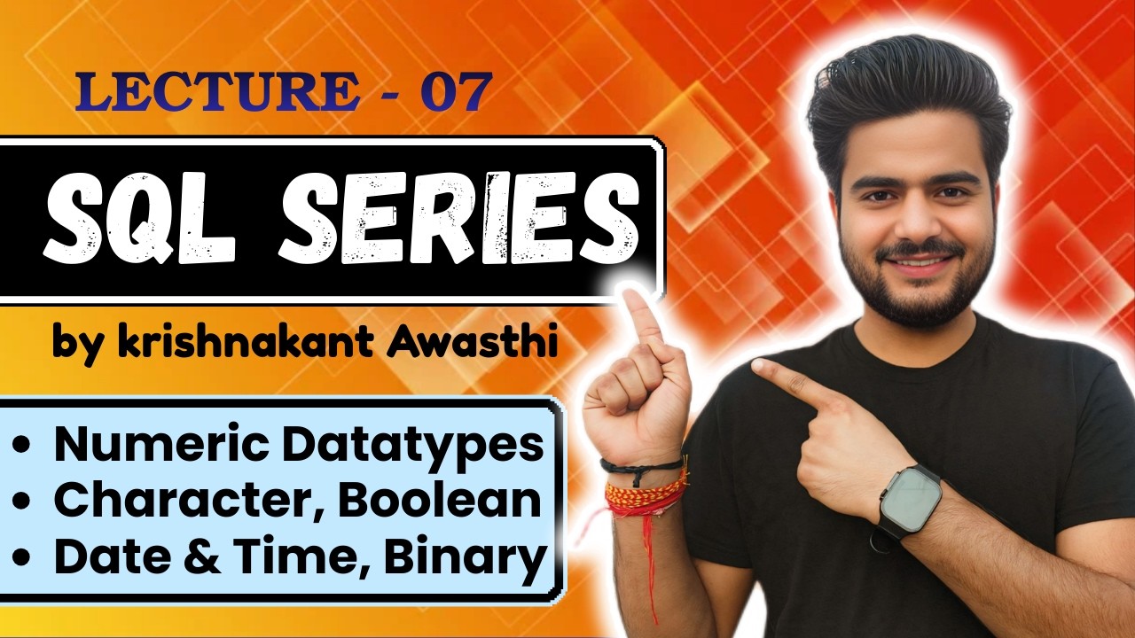 Class 07 : SQL Data Types Numeric, Character, Boolean, Date & Binary | Krishnakant Awasthi