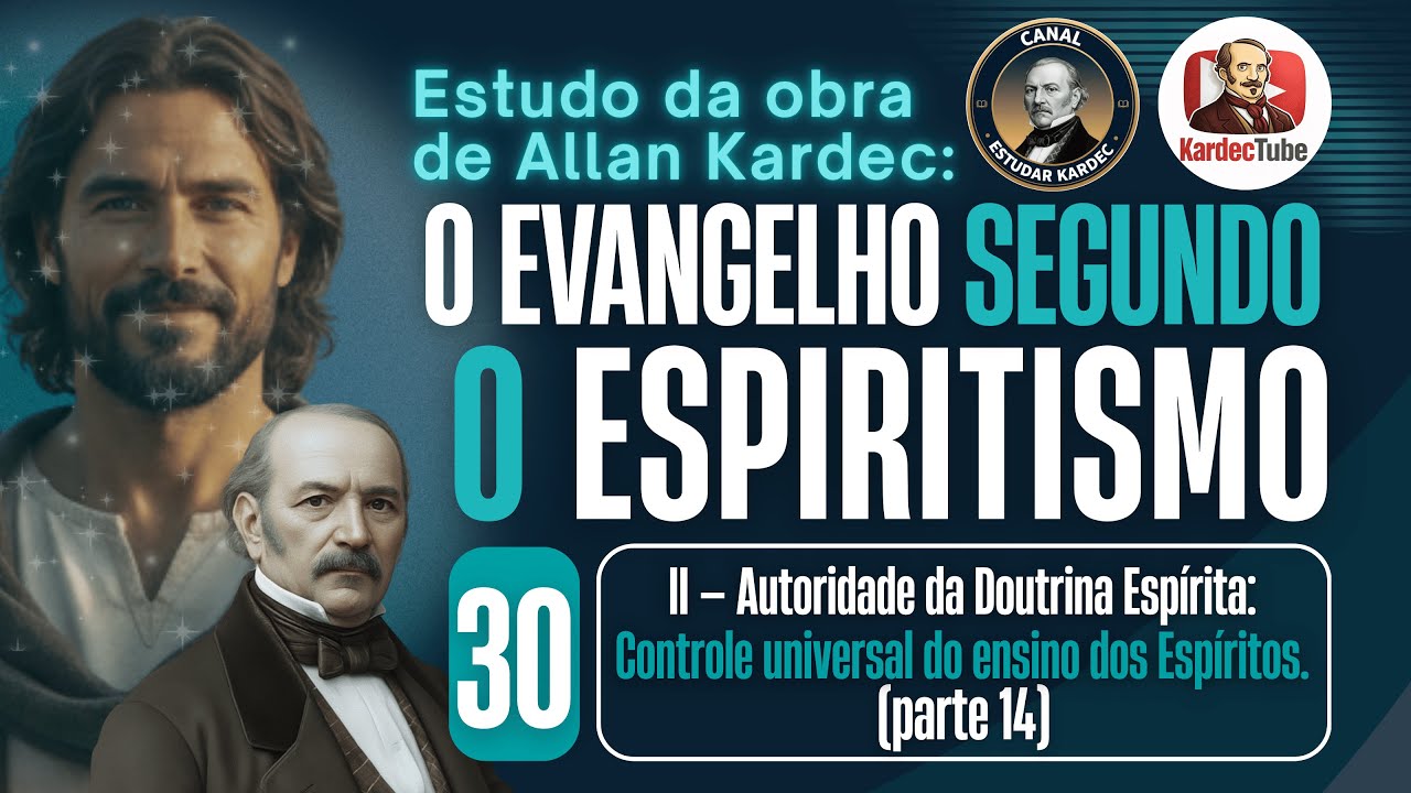 30 - Autoridade da Doutrina Espírita: controle universal do ensino dos Espíritos (parte 14) - ESE