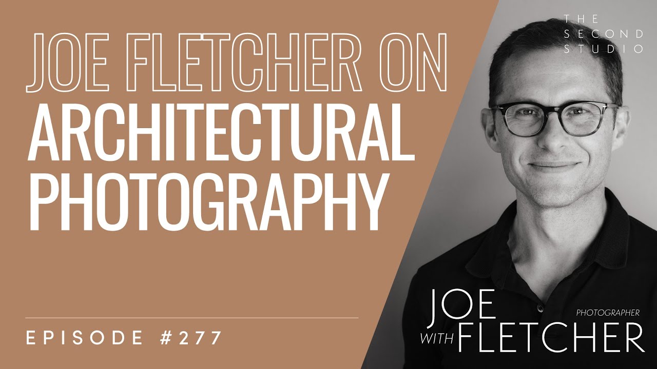 #277 - Joe Fletcher, Architectural Photographer