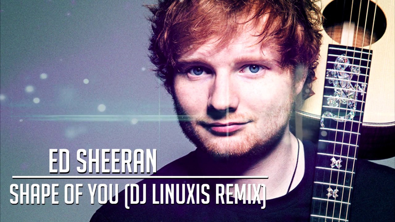 Ed Sheeran - Shape Of You (DJ Linuxis)