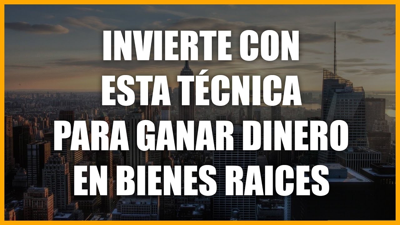 Invierte con esta técnica y ganarás mucho dinero en bienes raíces
