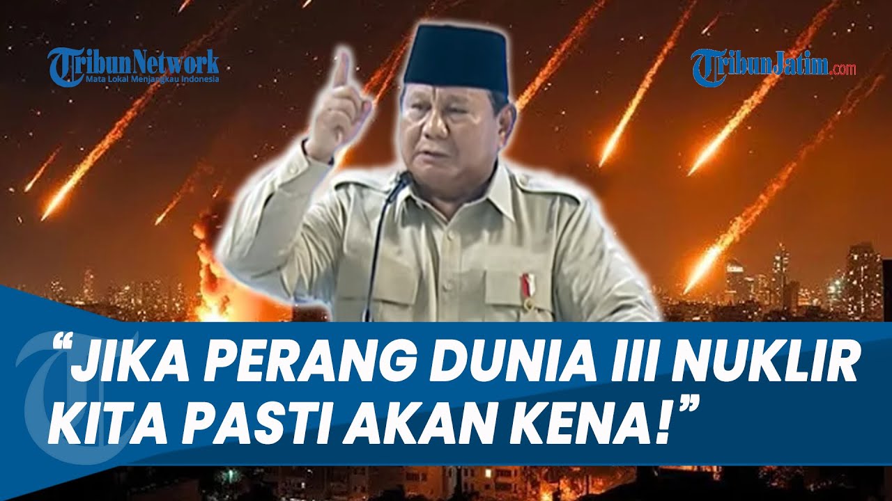 WANTI-WANTI PERANG DUNIA III! Prabowo Ingatkan Risiko hingga Dampak Nuklir ke Indonesia