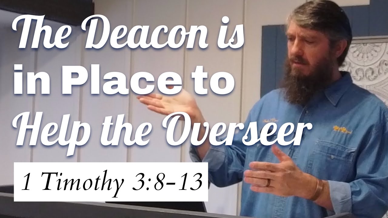 The Deacon is in Place to Help the Overseer (1 Timothy 3:8-13)