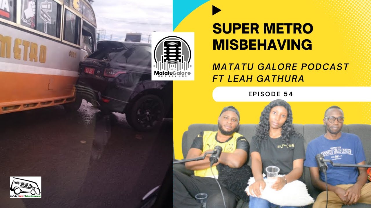 SUPER METRO MISBEHAVING #Episode54 | MATATU GALORE PODCAST ft LEAH GATHURA