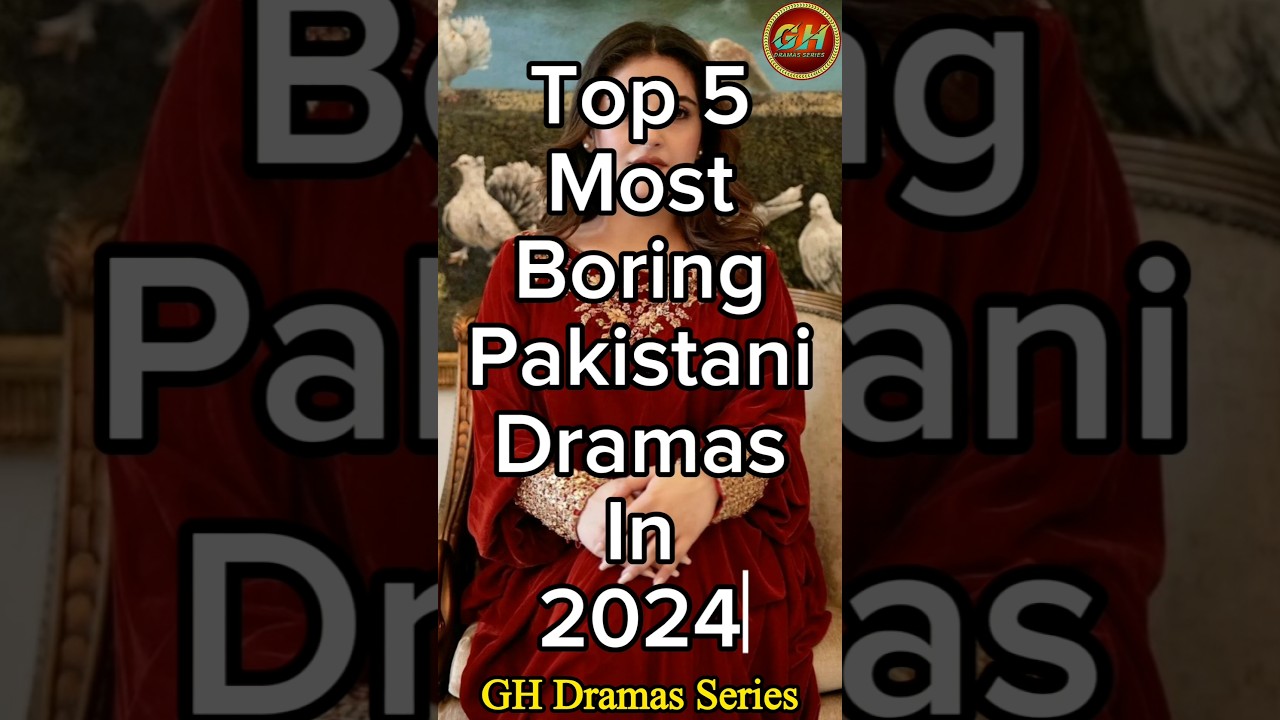 Top 5 Most Boring Pakistani Dramas 2024 | Most Boring Top 5 Pakistani Dramas 2024 | GH Drama
