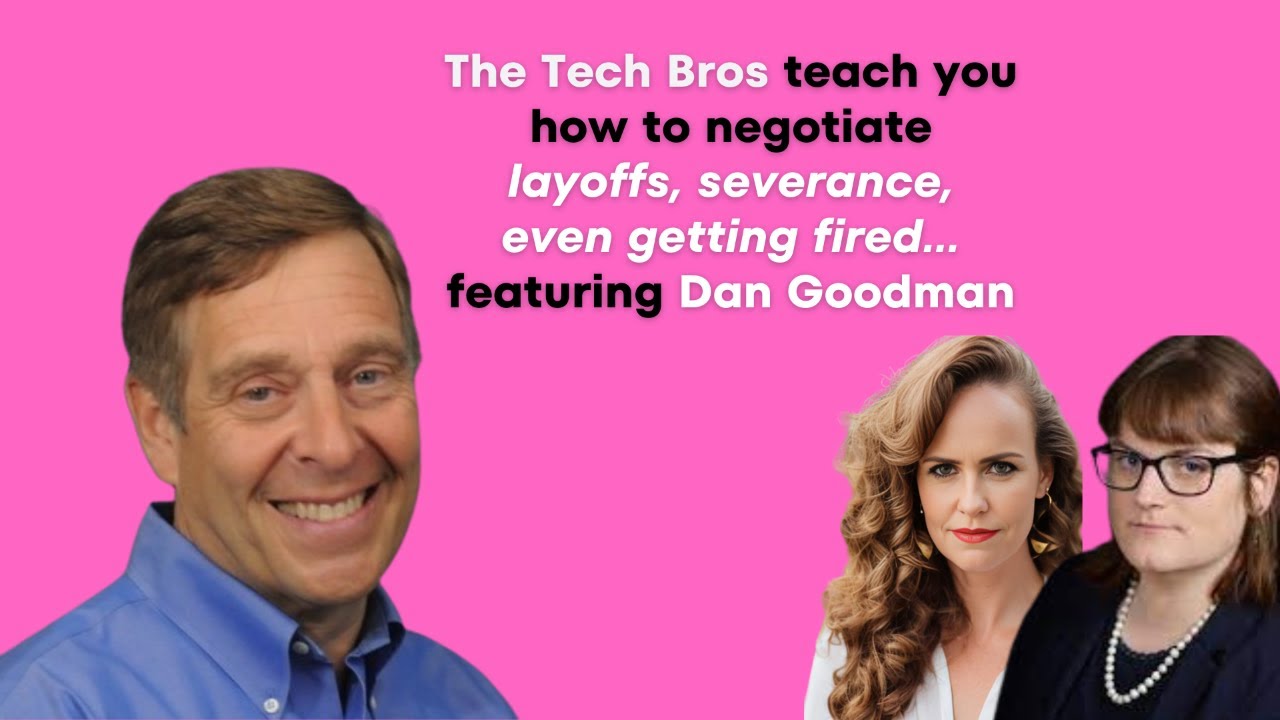 The Tech Bros teach you how to negotiate layoffs, severance, getting fired–featuring Dan Goodman