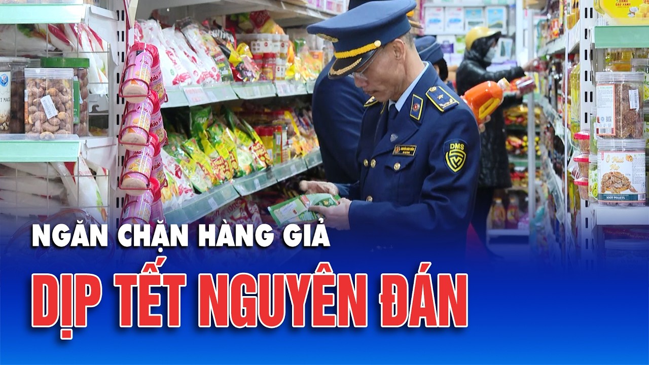 Ngăn chặn hàng giả dịp Tết Nguyên đán