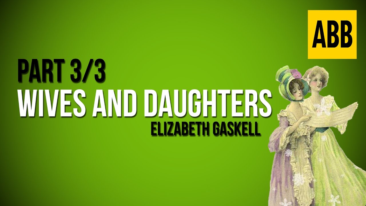 WIVES AND DAUGHTERS: Elizabeth Gaskell - FULL AudioBook: Part 3/3