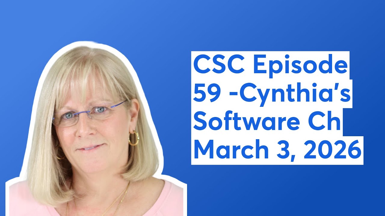 CSC Episode 59 -Cynthia's Software Chat March 3, 2026