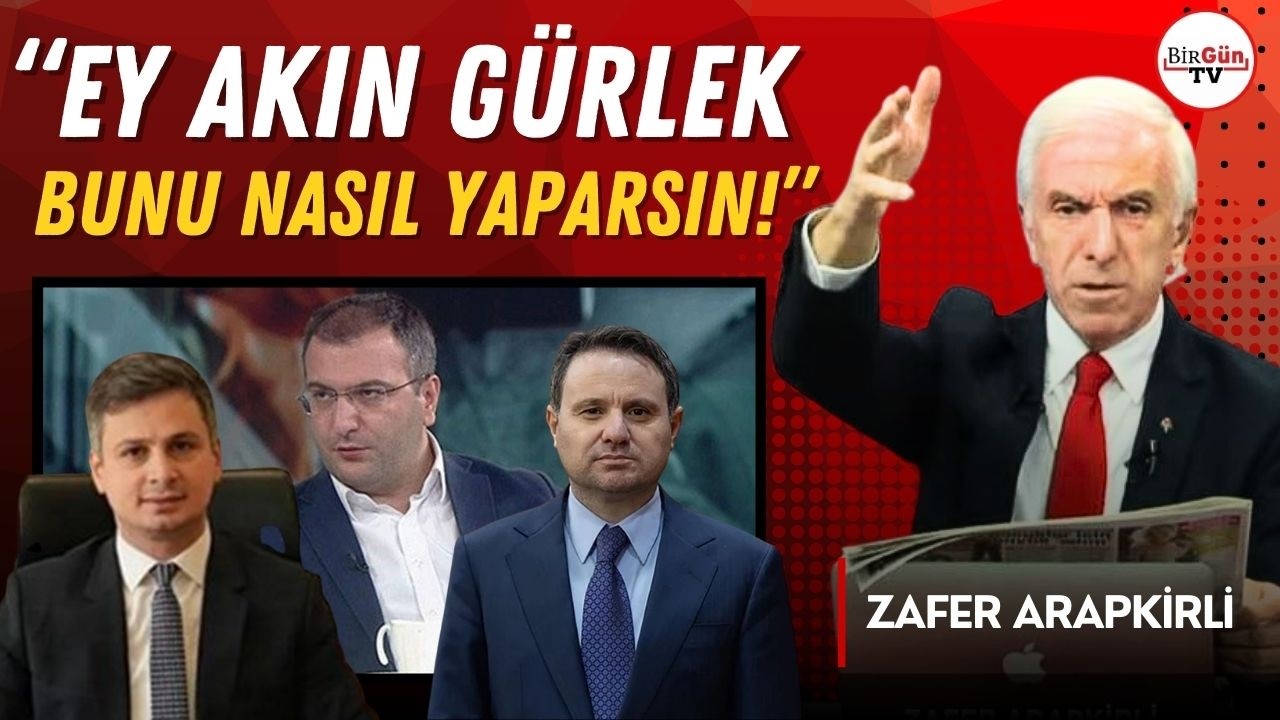 Zafer Arapkirli: “Cem Küçük’ten şöyle bir yazı bekliyorum, “Ey Akın Gürlek bunu nasıl yaparsın?”
