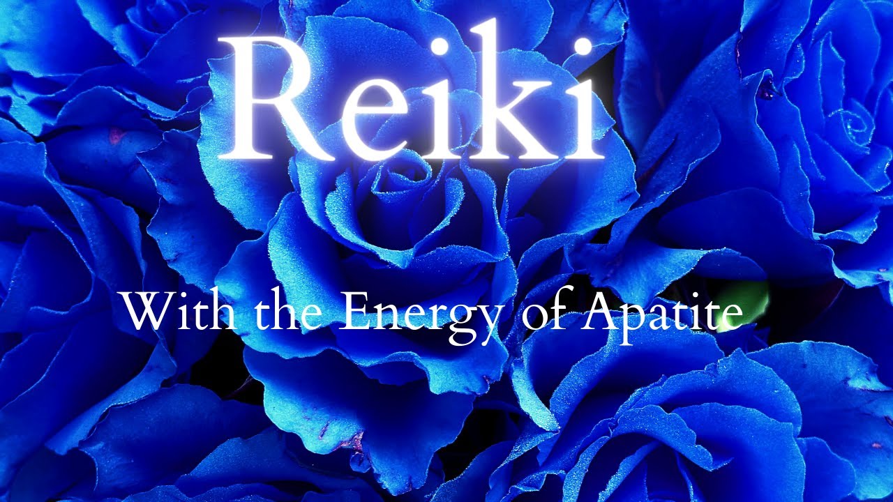 Reiki w/ the Energy of Apatite