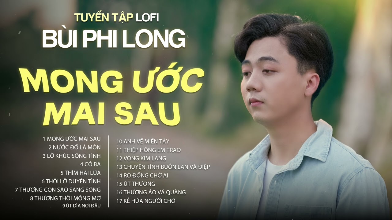 Tuyển Tập: Bùi Phi Long | Lofi Chill | Mong Ước Mai Sau, Nước Đổ Lá Môn, Lỡ Khúc Sông Tình, Cô Ba