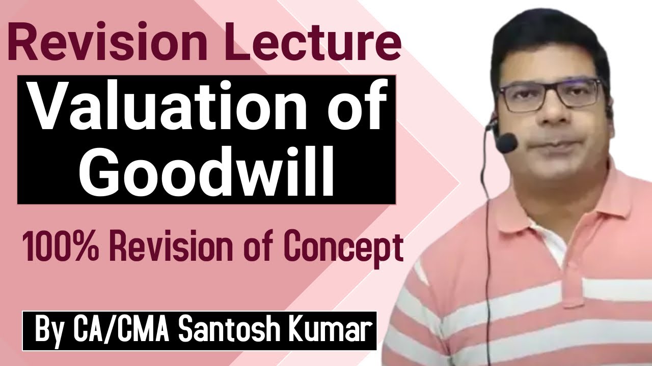 Revision Of Valuation Of Goodwill | By CA/CMA Santosh Kumar