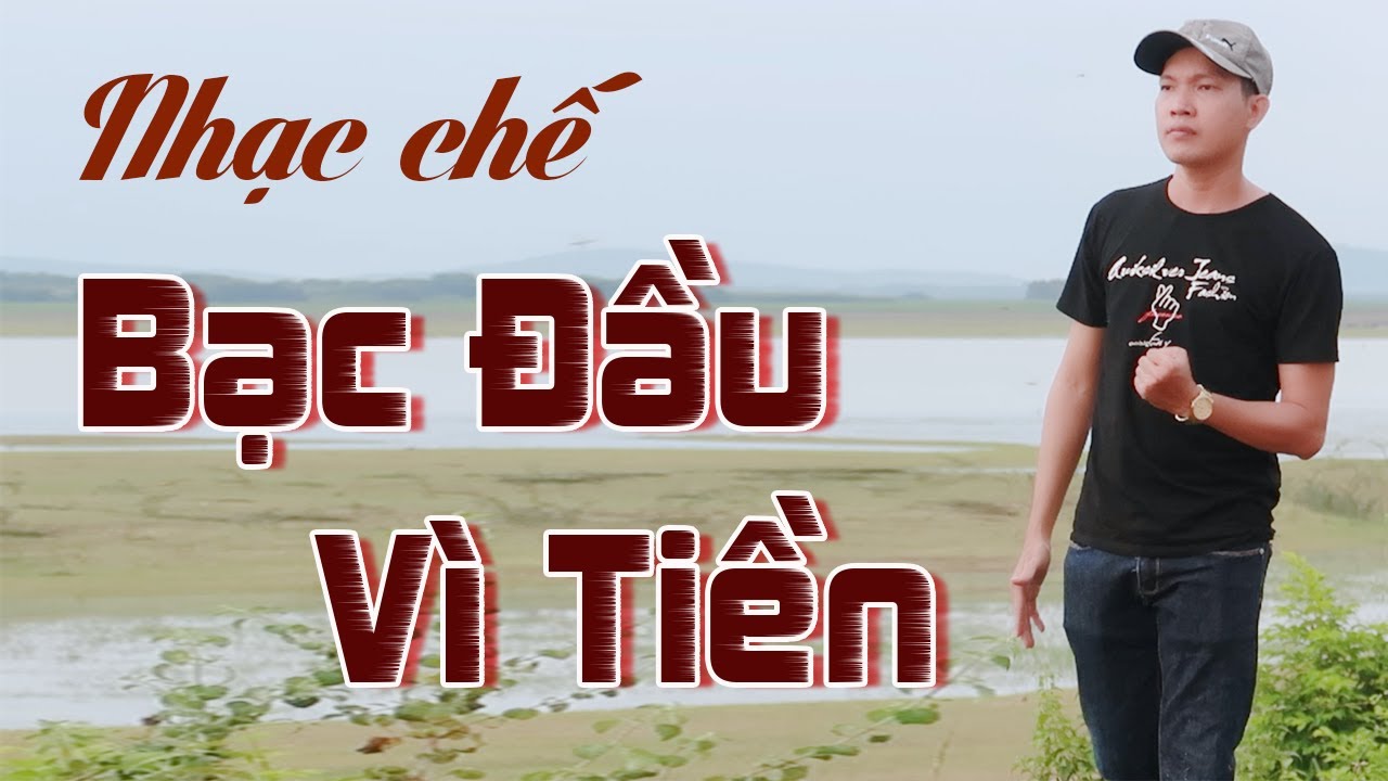 [Nhạc chế] BẠC ĐẦU VÌ TIỀN - Vũ Hải