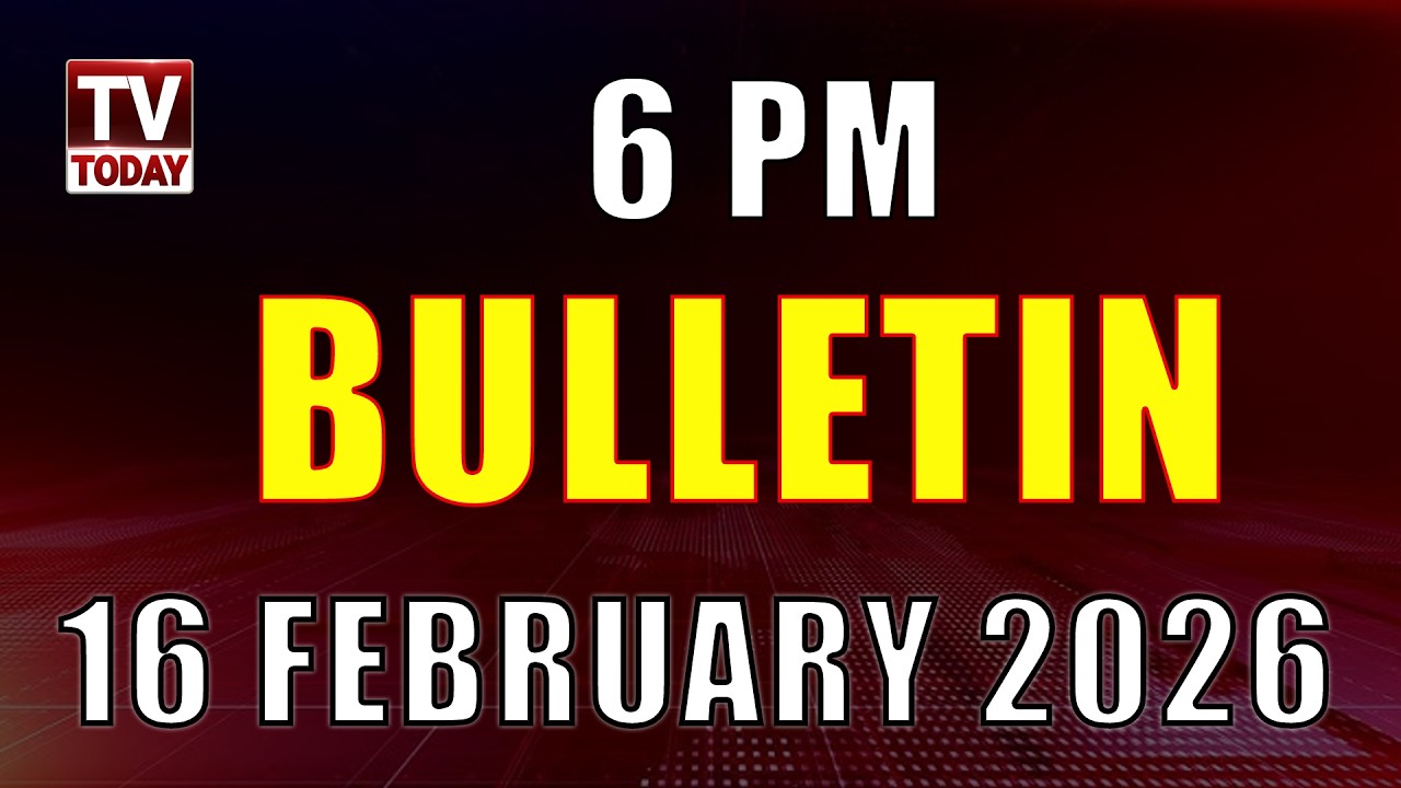 6 PM Bulliten 16 February 2026 - Tv Today Breakings