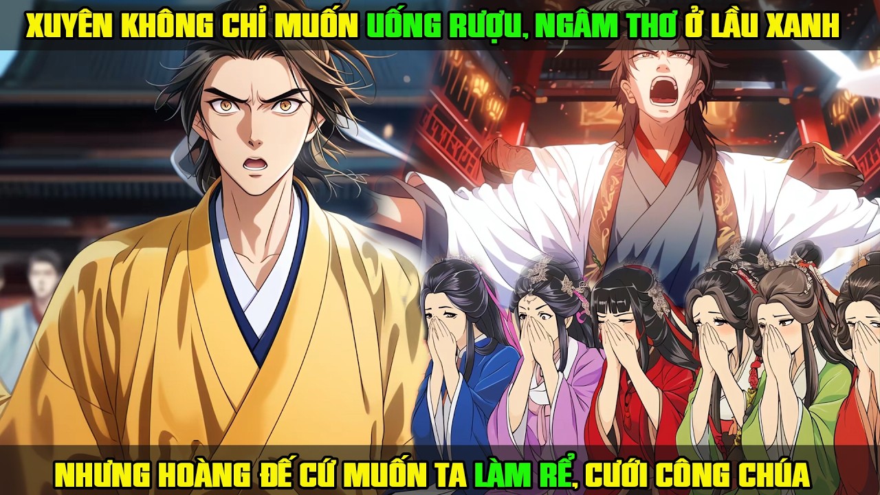 XUYÊN KHÔNG CHỈ MUỐN UỐNG RƯỢU, NGÂM THƠ Ở LẦU XANH, HOÀNG ĐẾ CỨ MUỐN TA LÀM RỂ CƯỚI CÔNG CHÚA