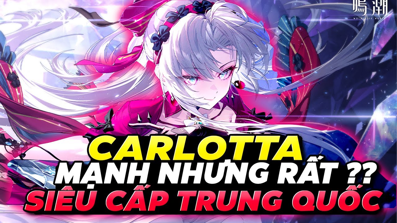 Toàn Bộ Xây Dựng Carlotta Siêu Cấp Trung Quốc | Mạnh Nhưng Có Vấn Đề ? Rotation, Đội Hình, ....