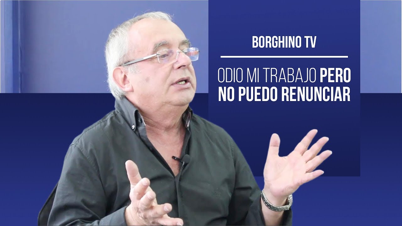 Borghino TV | Odio mi trabajo pero no puedo renunciar