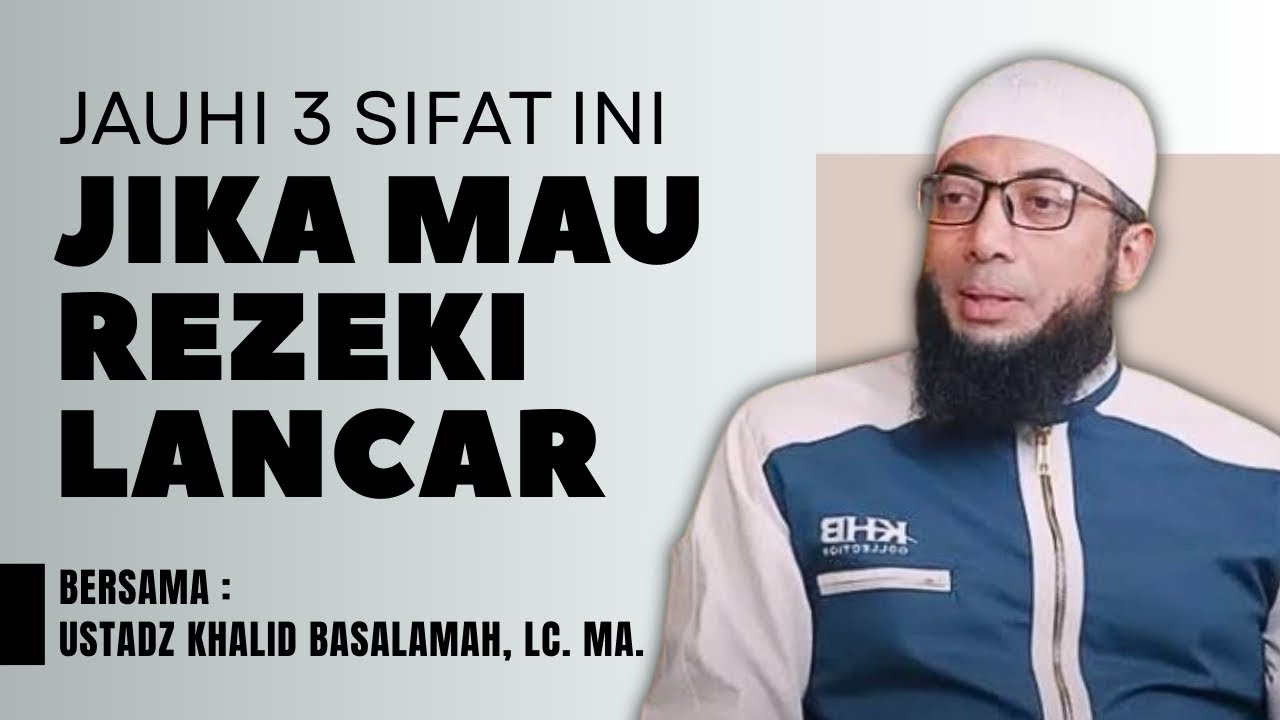 Jauhi 3 Sifat Buruk Ini Jika Mau Hidupmu Mudah & Rezeki Lancar | Nasehat Ustadz Khalid Basalamah, Lc