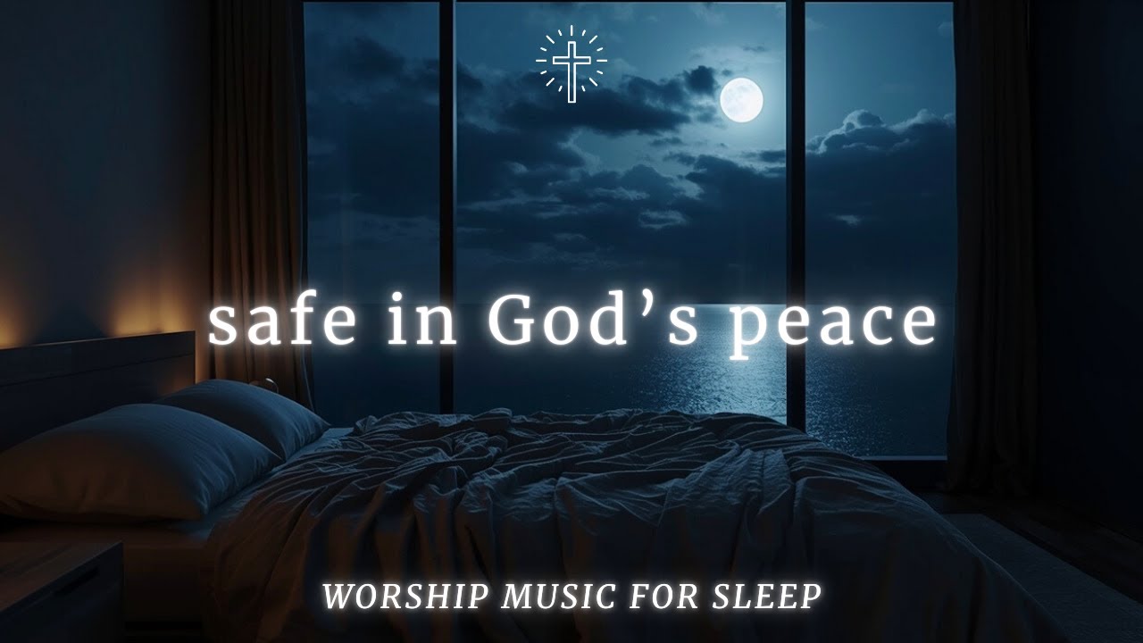 Soaking Sleep Worship Music for Deep Rest | SAFE IN GOD’S PEACE