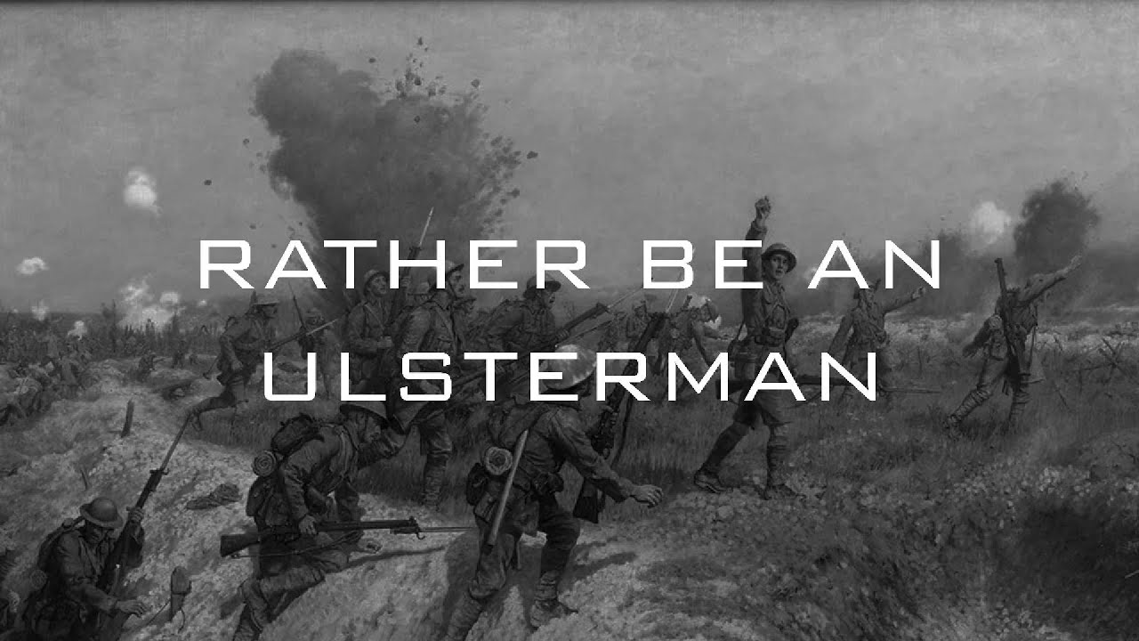 Anonymous Ulster - Rather Be An Ulsterman (Song about the 36th Ulster Divisions first day at Somme)