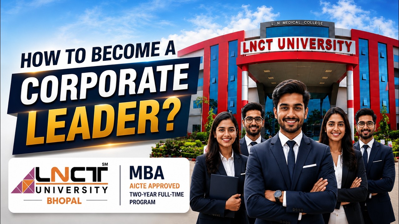 LNCT University Bhopal MBA Course Details | AICTE Approved Two-Year Full-Time Program | AKB Digital