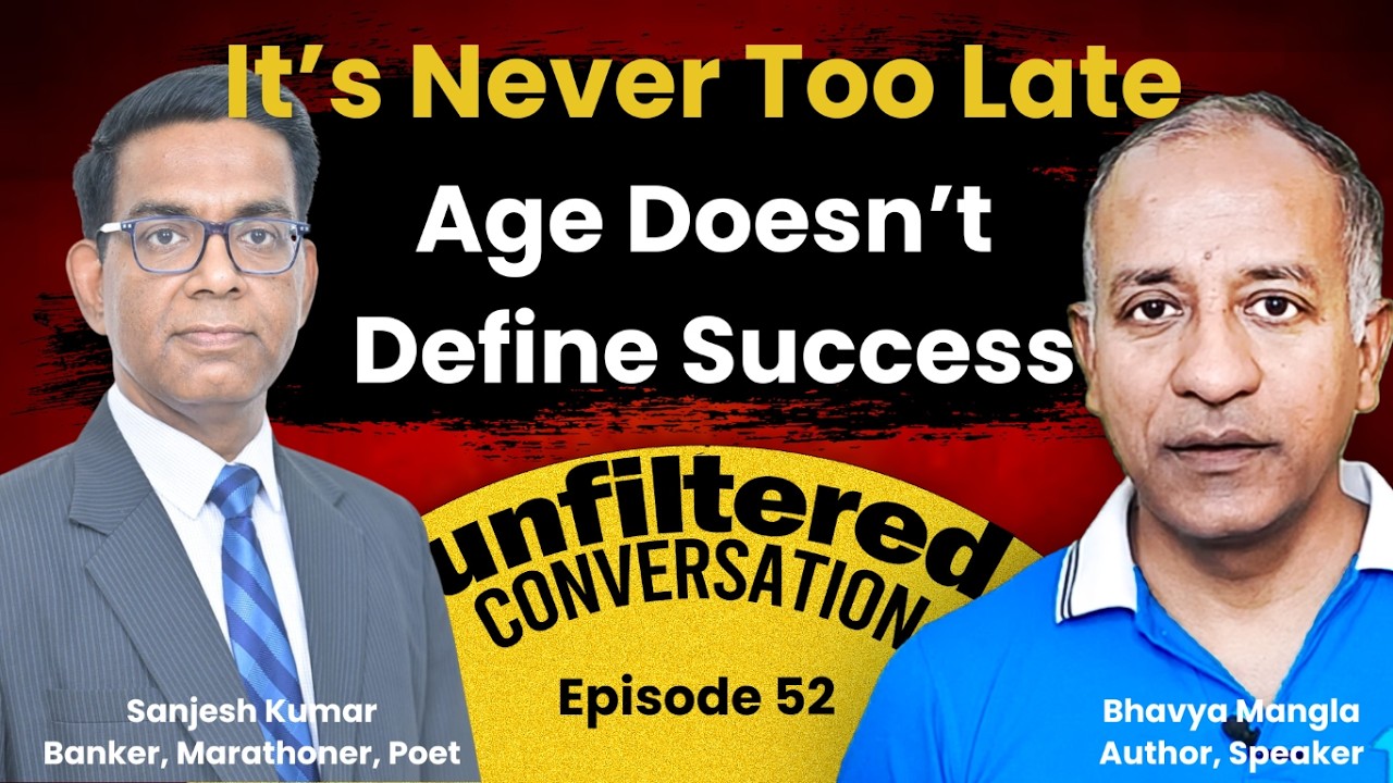 It is NEVER too late: Age is just a number | Sanjesh Kumar | Unfiltered Conversation | Ep 52