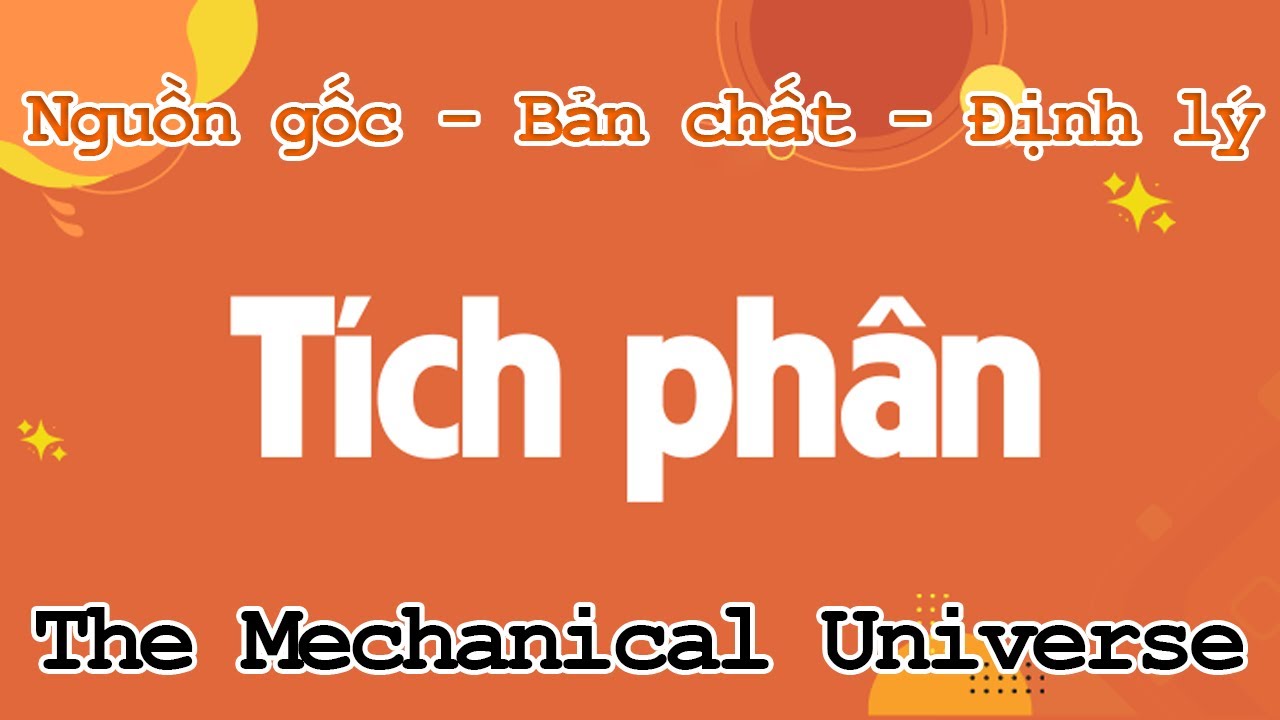 The Mechanical Universe: Tích phân | Nguồn gốc - Bản chất - Định lý | Es4