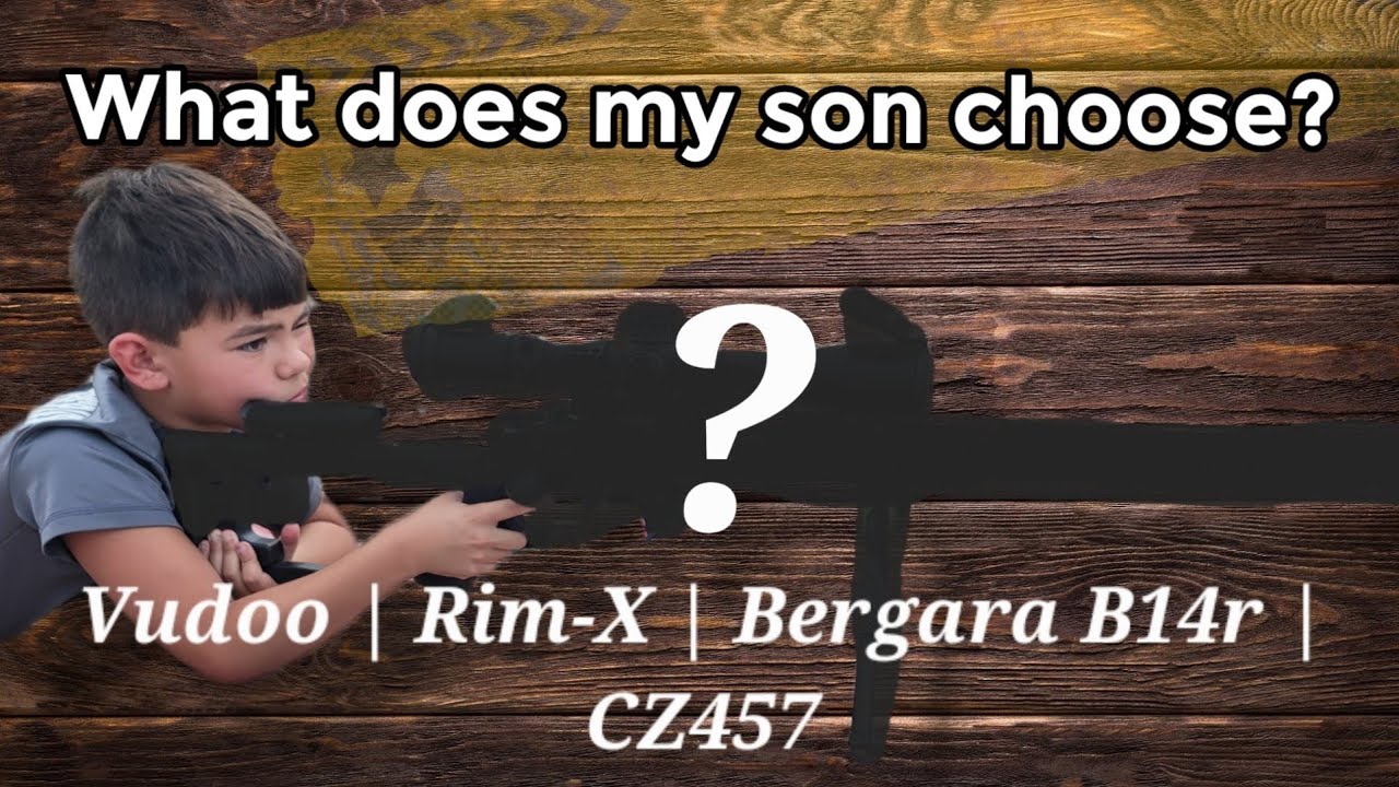 Vudoo V22 | Rim-X | Bergara B14R | CZ457 - What does my son choose?  Let's compare!