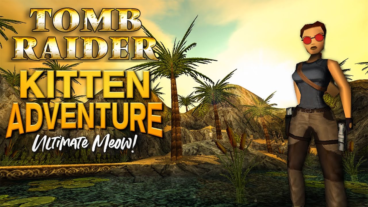 Tomb Raider Kitten Adventure : Ultimate Meow! Walkthrough